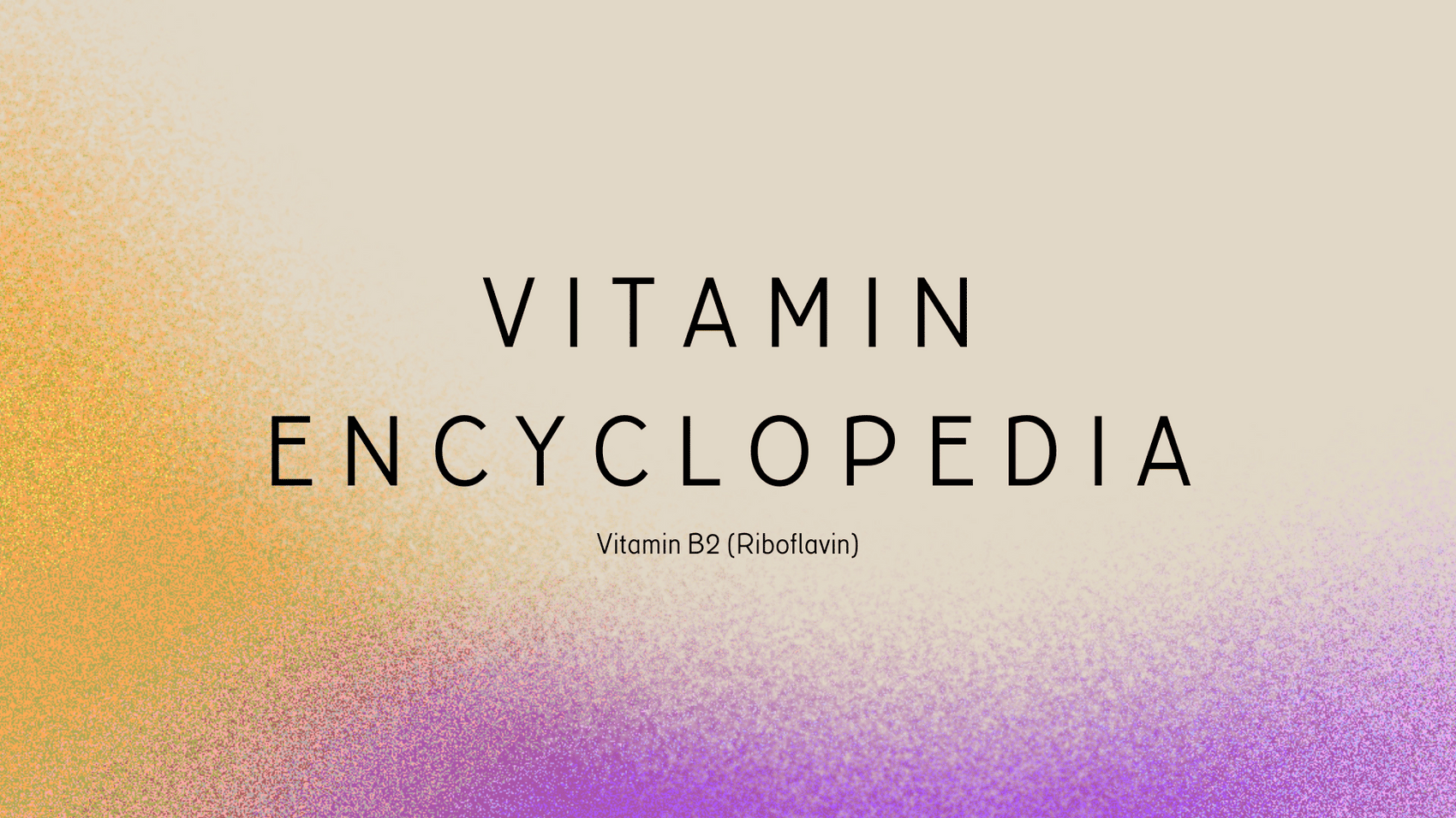 Vitamin Encyclopedia cover featuring Vitamin B2 (Riboflavin) title, with a gradient background blending orange, yellow, and purple into beige.